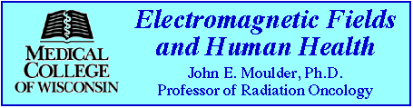 Electromagnetic Fields and Human Health, John E. Moulder, Ph.D., Professor of Radiation Oncology, Medical College of Wisconsin